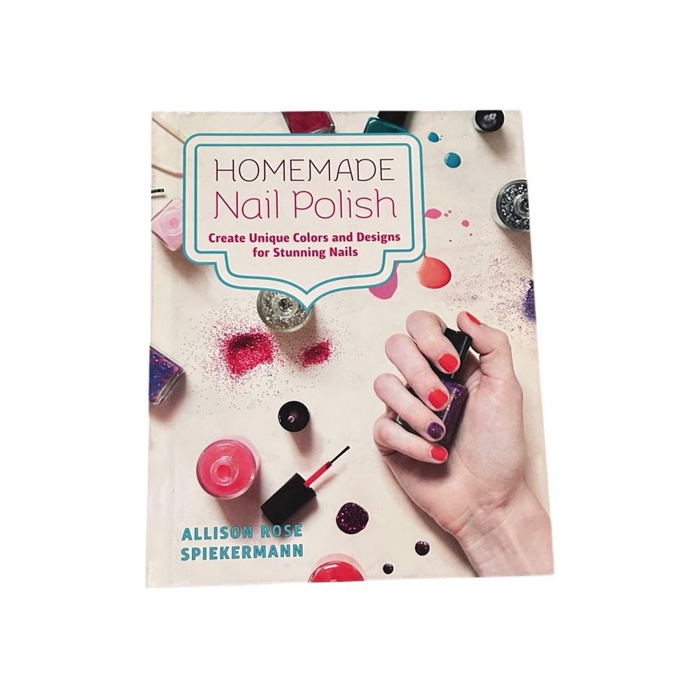 Homemade Nail Polish by Allison Rose Spiekermann Hardcover Book DIY Beauty